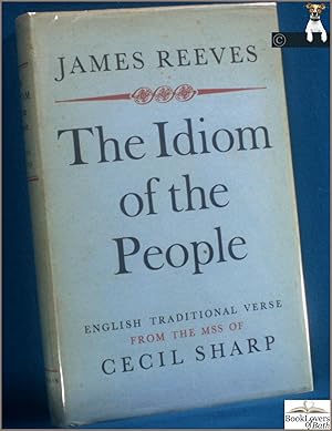 The Idiom of the People: English Traditional Verse edited with an Introduction and Notes from the...