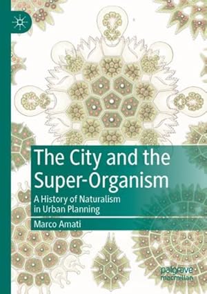Seller image for The City and the Super-Organism : A History of Naturalism in Urban Planning for sale by GreatBookPrices