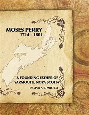 Imagen del vendedor de Moses Perry 1714-1801 : A Founding Father of Yarmouth, Nova Scotia a la venta por GreatBookPrices