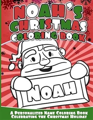 Imagen del vendedor de Noah's Christmas Coloring Book : A Personalized Name Coloring Book Celebrating the Christmas Holiday a la venta por GreatBookPrices