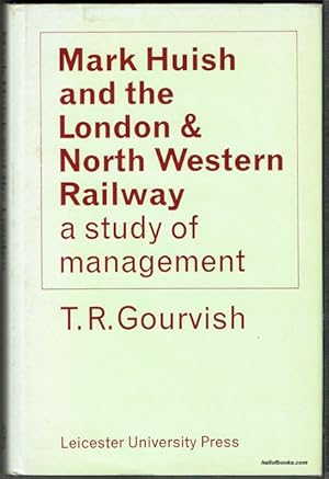 Mark Huish And The London & North Western Railway: A Study Of Management