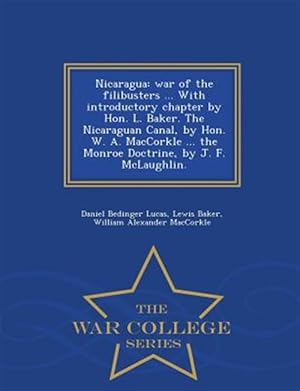 Image du vendeur pour Nicaragua: war of the filibusters . With introductory chapter by Hon. L. Baker. The Nicaraguan Canal, by Hon. W. A. MacCorkle . the Monroe Doctrin mis en vente par GreatBookPrices