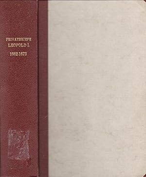 Privatbriefe Kaiser Leopold I. an den Grafen F. E. Pötting. 1. November 1662 bis Dezember 1668 / ...