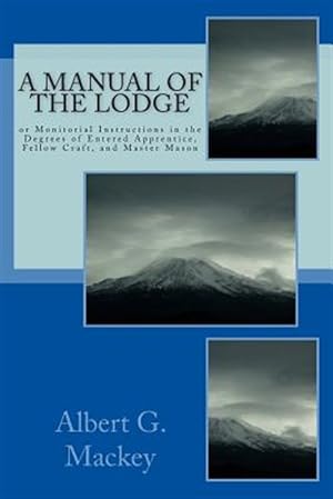 Seller image for Manual of the Lodge : Or Monitorial Instructions in the Degrees of Entered Apprentice, Fellow Craft, and Master Mason for sale by GreatBookPrices