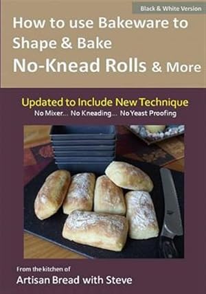 Seller image for How to Use Bakeware to Shape and Bake No-knead Rolls and More Technique and Recipes : From the Kitchen of Artisan Bread With Steve for sale by GreatBookPrices