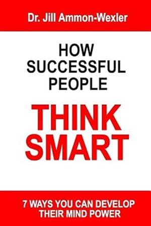 Imagen del vendedor de How Successful People Think Smart: 7 Ways You Can Develop Their Mind Powwer a la venta por GreatBookPrices