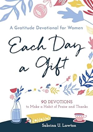 Image du vendeur pour Each Day a Gift: A Gratitude Devotional for Women: 90 Devotions to Make a Habit of Praise and Thanks mis en vente par Reliant Bookstore