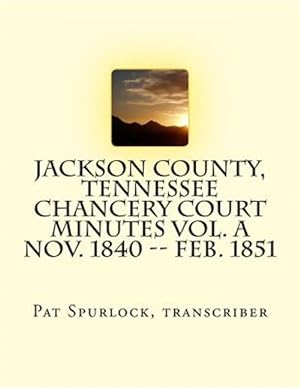 Bild des Verkufers fr Jackson County, Tennessee Chancery Court Minutes, Nov. 1840-feb. 1851 zum Verkauf von GreatBookPrices