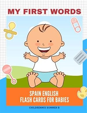 Immagine del venditore per My First Words Spain English Flash Cards for Babies: Easy and Fun Big Flashcards basic vocabulary for kids, toddlers, children to learn Spanish, Engli venduto da GreatBookPrices