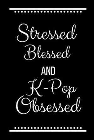 Seller image for Stressed Blessed K-Pop Obsessed: Funny Slogan-120 Pages 6 x 9 for sale by GreatBookPrices