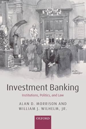 Seller image for Investment Banking : Institutions, Politics, and Law for sale by GreatBookPricesUK
