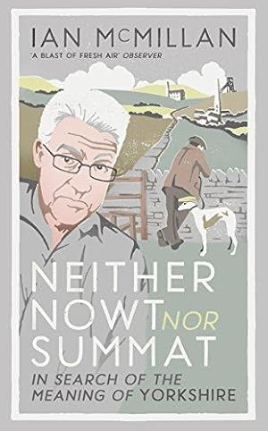 Seller image for Neither Nowt Nor Summat: In search of the meaning of Yorkshire for sale by WeBuyBooks