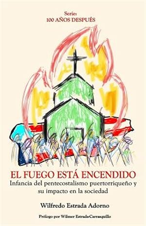 Seller image for El Fuego Est Encendido : Infancia Del Pentecostalismo Puertorriqueo Y Su Impacto En La Sociedad -Language: spanish for sale by GreatBookPrices