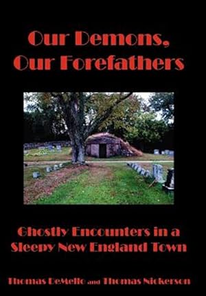 Image du vendeur pour Our Demons, Our Forefathers : Ghostly Encounters in a Sleepy New England Town mis en vente par GreatBookPrices
