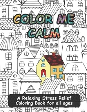 Seller image for Color Me Calm: A Relaxing Stress Relief Coloring Book for all ages for sale by GreatBookPrices