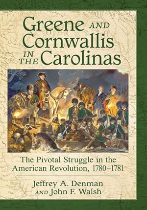 Seller image for Greene and Cornwallis in the Carolinas : The Pivotal Struggle in the American Revolution, 1780-1781 for sale by GreatBookPrices