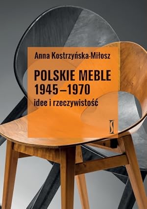 POLISH FURNITURE 1945-1970: IDEA AND REALITY (POLSKIE MEBLE 1945-1970. IDEE I RZECZYWISTOSC)