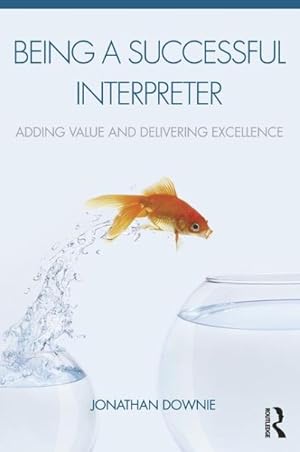 Seller image for Being a Successful Interpreter : Adding Value and Delivering Excellence for sale by GreatBookPrices