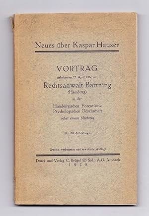 Neues über Kaspar Hauser. Vortrag gehalten am 22. April 1927 von Rechtsanwalt Bartning (Hamburg) ...