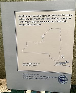 Immagine del venditore per Simulation of Ground-Water Flow Paths and Traveltime in Relation to Tritium and Aldicarb Concentrations in the Upper Glacial Aquifer on the North Fork, Long Island, New York U.S. Geological Survey Open File Report 95-761 venduto da Crossroads Books