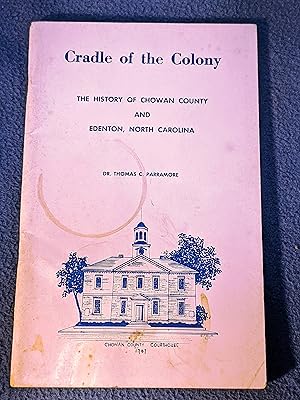 Seller image for Cradle of the colony: The history of Chowan County and Edenton, North Carolina for sale by Giffords' Books And