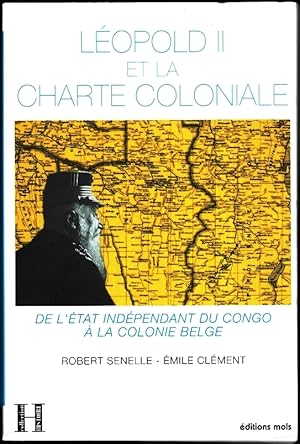 Léopold II et la Charte coloniale (1885-1908). De l'Etat indépendant du Congo à la colonie belge