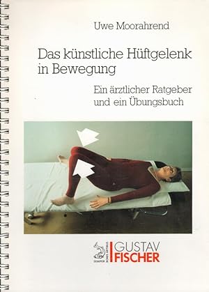 Seller image for Das knstliche Hftgelenk in Bewegung : ein rztlicher Ratgeber und ein bungsbuch. for sale by Versandantiquariat Nussbaum