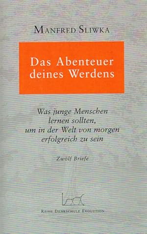 Bild des Verkufers fr Das Abenteuer deines Werdens - Was junge Menschen lernen sollten, um in der Welt von morgen erfolgreich zu sein - Zwlf Briefe Reihe: Denkschule Evolution zum Verkauf von Versandantiquariat Nussbaum