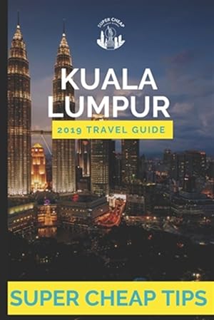 Seller image for Super Cheap Kuala Lumpur: How to enjoy Kuala Lumpur for under $150 for sale by GreatBookPrices