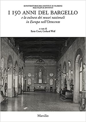 Seller image for I 150 anni del Bargello e la cultura dei musei nazionali in Europa nell Ottocento. for sale by FIRENZELIBRI SRL