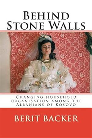 Immagine del venditore per Behind Stone Walls : Changing Household Organisation Among the Albanians of Kosovo venduto da GreatBookPricesUK