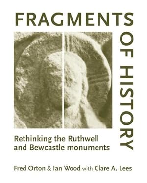 Seller image for Fragments of history : Rethinking the Ruthwell and Bewcastle monuments for sale by AHA-BUCH GmbH