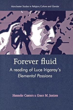 Immagine del venditore per Forever fluid : A reading of Luce Irigaray's Elemental Passions venduto da AHA-BUCH GmbH