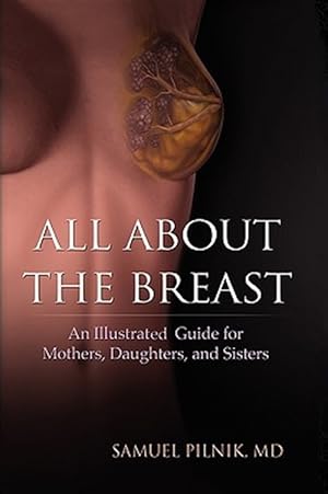 Seller image for All About the Breast : An Illustrative Guide for Mothers, Daughters, and Sisters for sale by GreatBookPricesUK