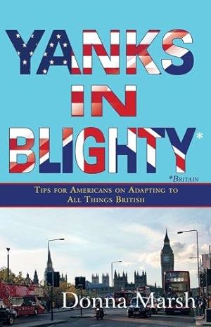 Imagen del vendedor de Yanks in Blighty: Tips for Americans on Adapting to All Things British a la venta por WeBuyBooks