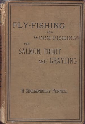Bild des Verkufers fr FLY-FISHING AND WORM-FISHING FOR SALMON, TROUT AND GRAYLING. By H. Cholmondeley-Pennell. Late H.M. Inspector of Fisheries. zum Verkauf von Coch-y-Bonddu Books Ltd