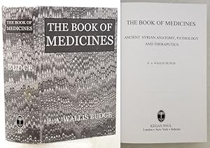 THE BOOK OF MEDICINES. Ancient Syrian Anatomy, Pathology and Therapeutics.