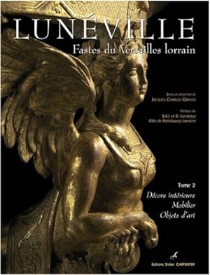 Seller image for Lunville Fastes du Versailles lorrain tome 2 : dcors interieurs mobilier objets d'art for sale by librairie philippe arnaiz