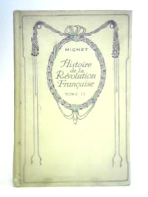 Imagen del vendedor de Histoire de la Revolution Francaise, Tome Deuxieme (2nd), Depuis 1789 Jusqu'en 1814 a la venta por World of Rare Books