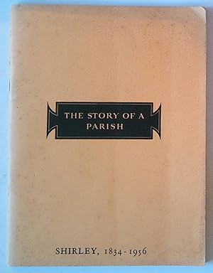 The Story of A Parish | The History of The Parish Church of St. John the Evangelist, Shirley 1834...