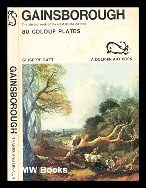 Seller image for Gainsborough : the life and work of the artist / by Giuseppe Gatt ; illustrated with 80 colour plates, translated from the Italian by Pearl Sanders for sale by MW Books