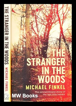 Bild des Verkufers fr The stranger in the woods : the extraordinary story of the last true hermit / Michael Finkel zum Verkauf von MW Books