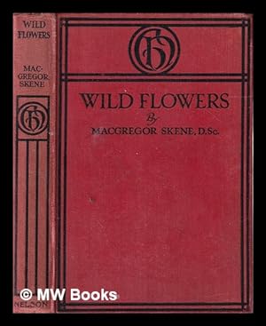 Immagine del venditore per Wild flowers / by Macgregor Skene venduto da MW Books