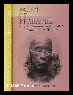 Bild des Verkufers fr Faces of pharaohs: royal mummies and coffins from ancient Thebes / Robert B. Partridge; foreword by A.R. David zum Verkauf von MW Books