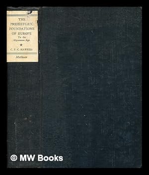 Image du vendeur pour The prehistoric foundations of Europe, to the Mycenean age. With . plates . [folding] maps and tables . illustrations [and bibliographical notes.] mis en vente par MW Books