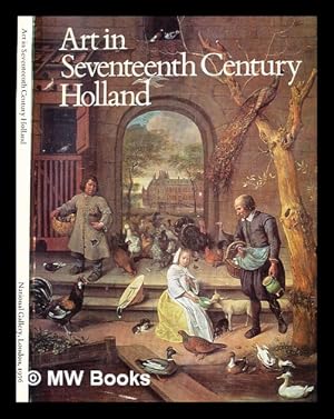 Immagine del venditore per Art in seventeenth century Holland : the National Gallery, 30th September to 12th December 1976 : a loan exhibition / [catalogue compiled by Christopher Brown] venduto da MW Books