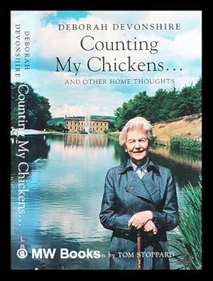 Bild des Verkufers fr Counting my chickens. : and other home thoughts / by Deborah Devonshire ; drawings by Will Topley ; edited by Sophia Topley and Susan Hill ; [introduction by Tom Stoppard] zum Verkauf von MW Books