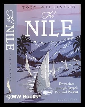 Seller image for The Nile : downstream through Egypt's past and present / by Toby Wilkinson for sale by MW Books