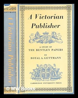 Seller image for A Victorian publisher : a study of the Bentley papers / Royal Alfred Gettmann for sale by MW Books