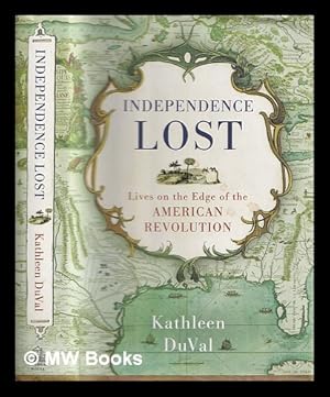 Seller image for Independence Lost : Lives on the Edge of the American Revolution for sale by MW Books